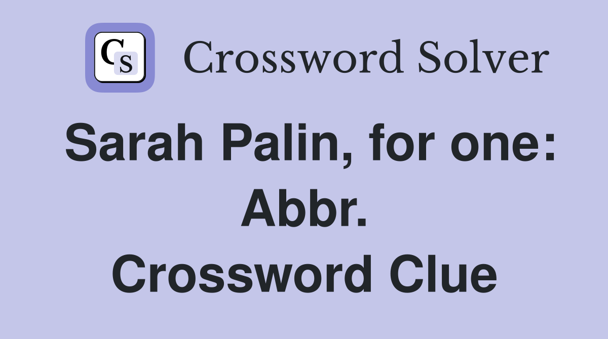 Sarah Palin, for one: Abbr. Crossword Clue