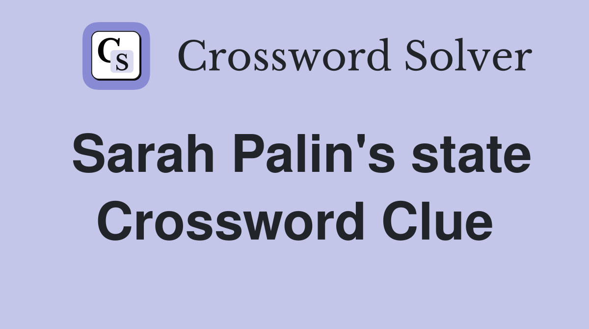 Sarah Palin's state Crossword Clue