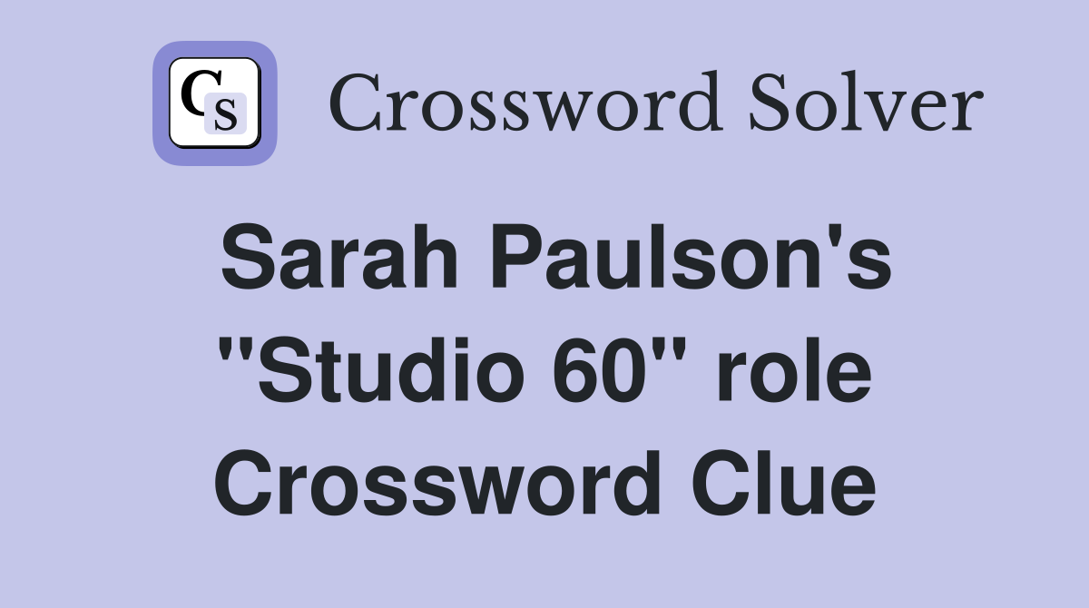 Sarah Paulson's "Studio 60" role Crossword Clue