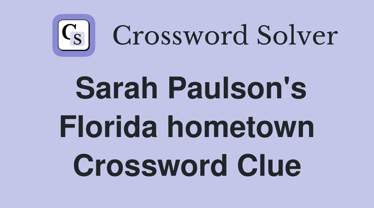 Sarah Paulson's Florida hometown Crossword Clue