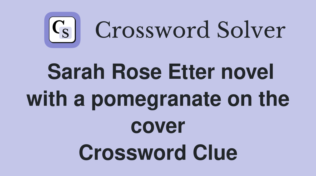 Sarah Rose Etter novel with a pomegranate on the cover Crossword Clue