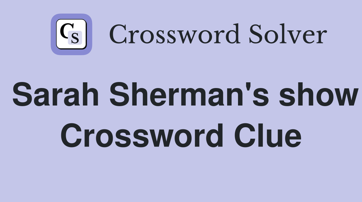 Sarah Sherman's show Crossword Clue