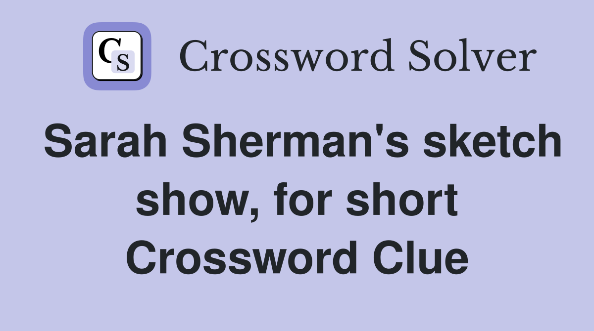 Sarah Sherman's sketch show, for short Crossword Clue