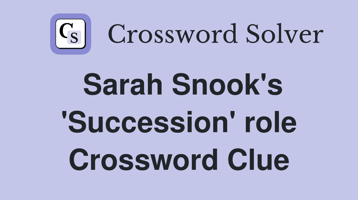 Sarah Snook's 'Succession' role Crossword Clue