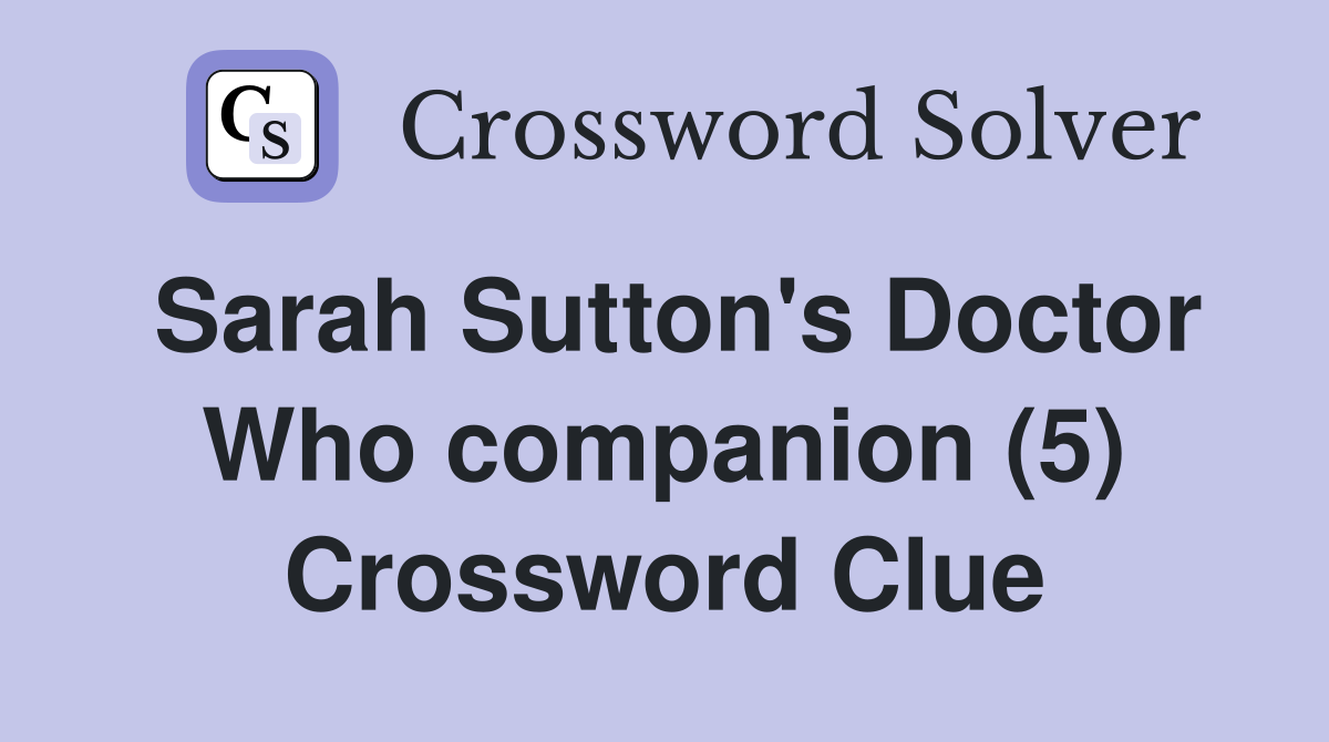 Sarah Sutton's Doctor Who companion (5) Crossword Clue