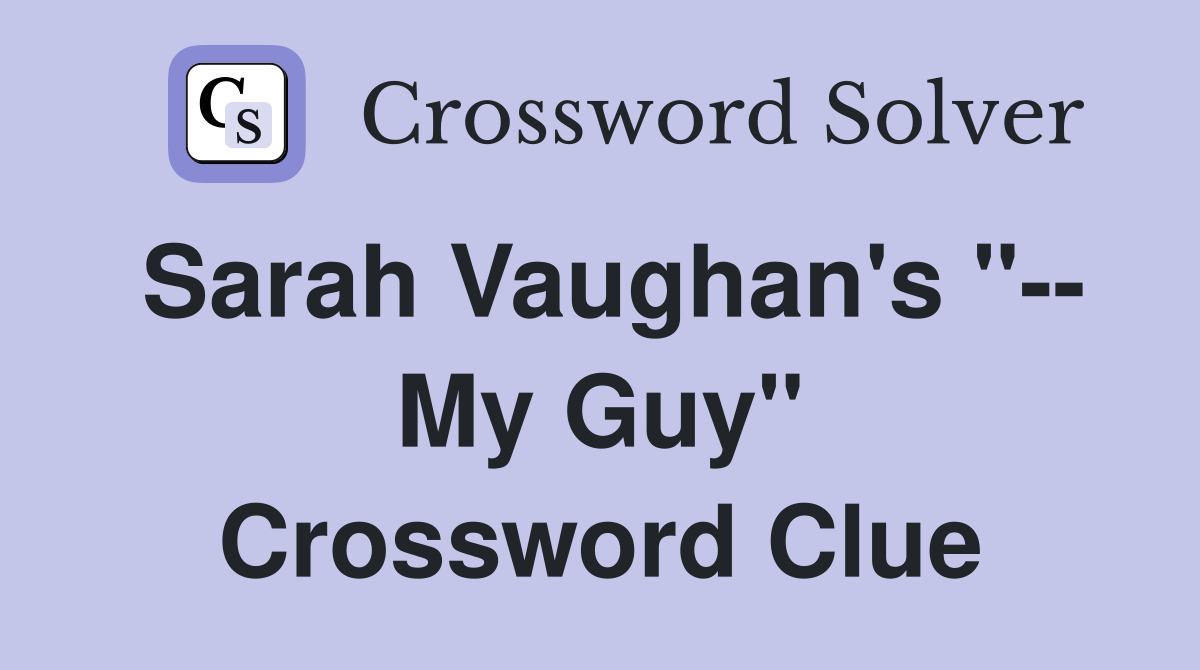 Sarah Vaughan's "-- My Guy" Crossword Clue