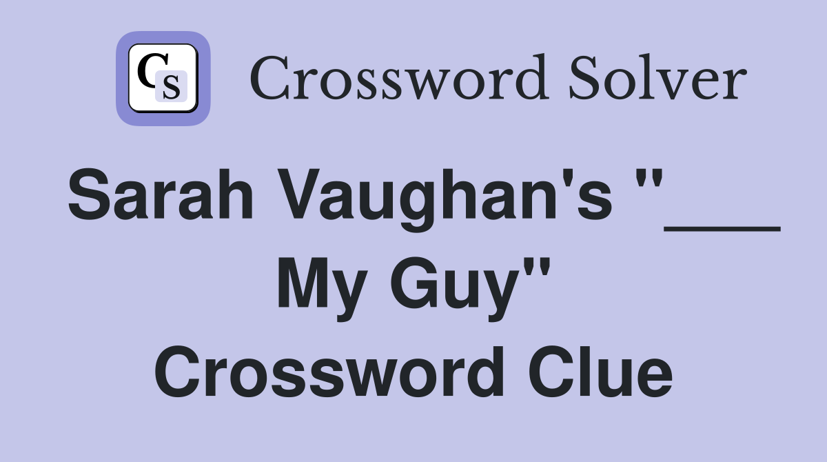 Sarah Vaughan's "___ My Guy" Crossword Clue