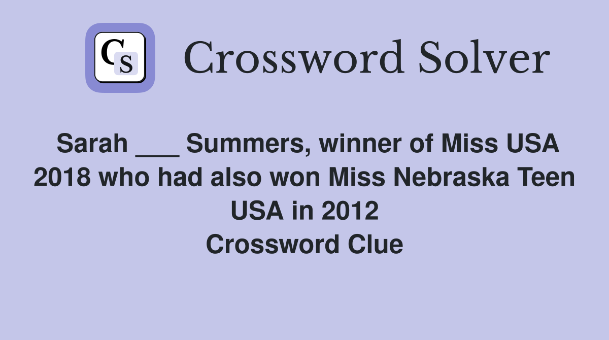 Sarah ___ Summers, winner of Miss USA 2018 who had also won Miss Nebraska Teen USA in 2012 Crossword Clue