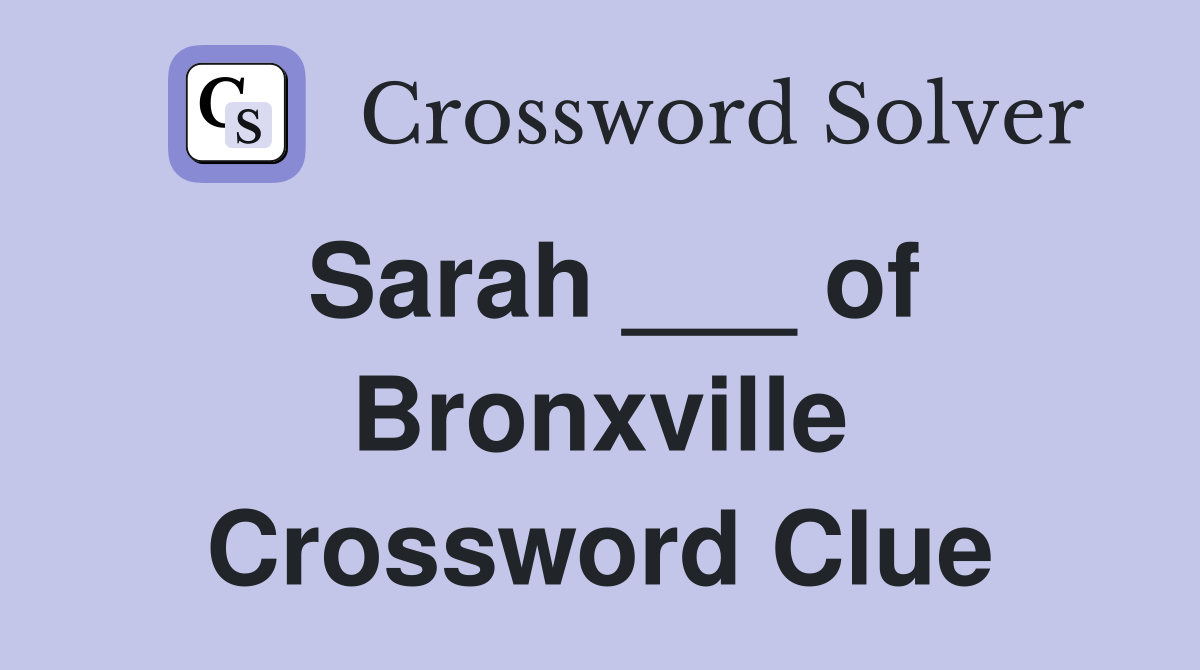 Sarah ___ of Bronxville Crossword Clue