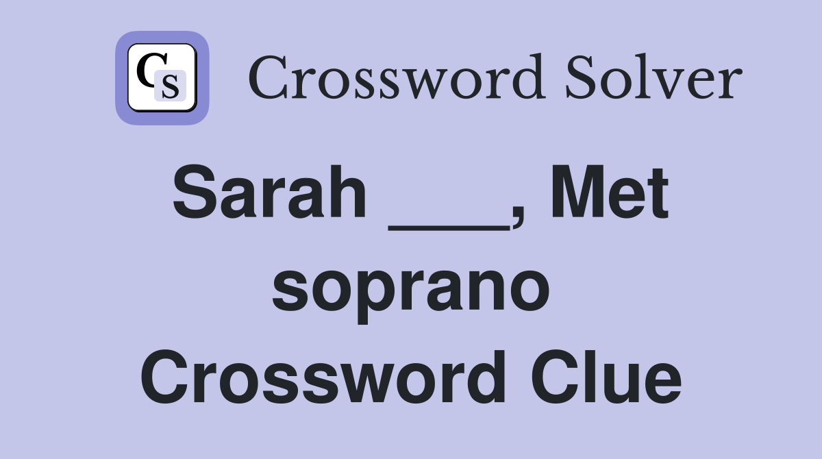 Sarah ___, Met soprano Crossword Clue