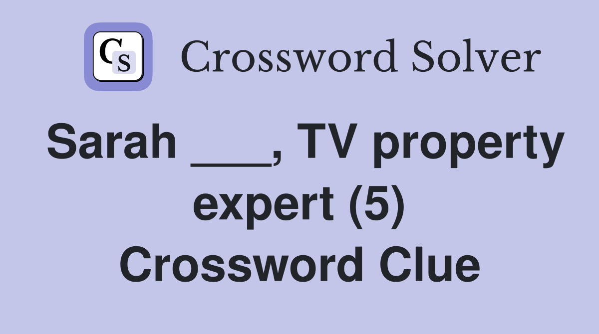 Sarah ___, TV property expert (5) Crossword Clue