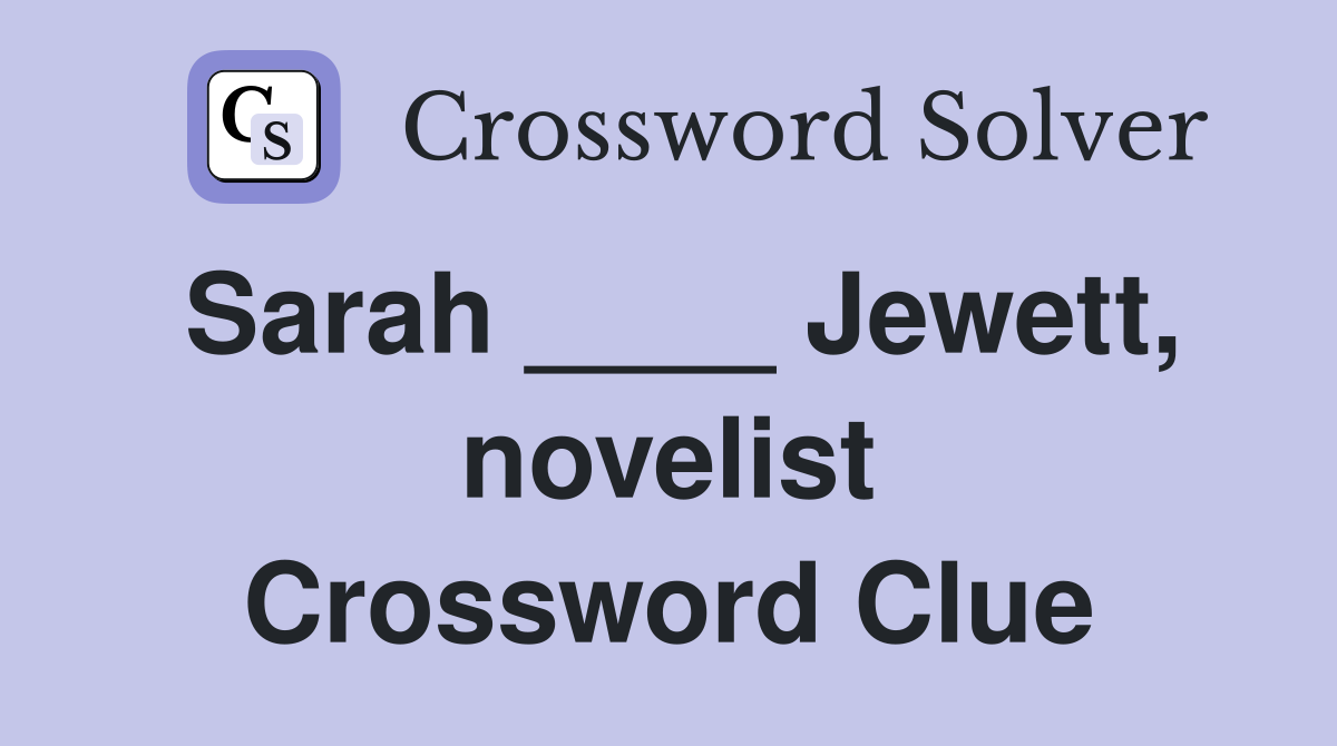Sarah ____ Jewett, novelist Crossword Clue