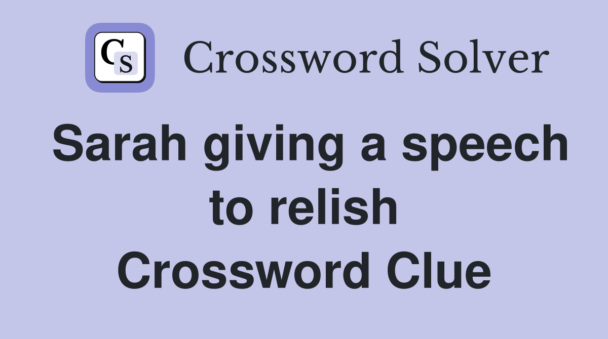 Sarah giving a speech to relish Crossword Clue
