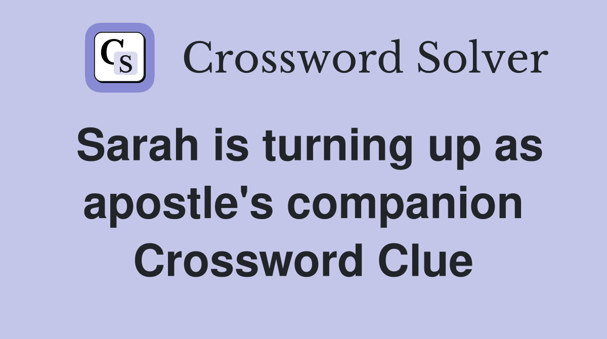 Sarah is turning up as apostle's companion Crossword Clue