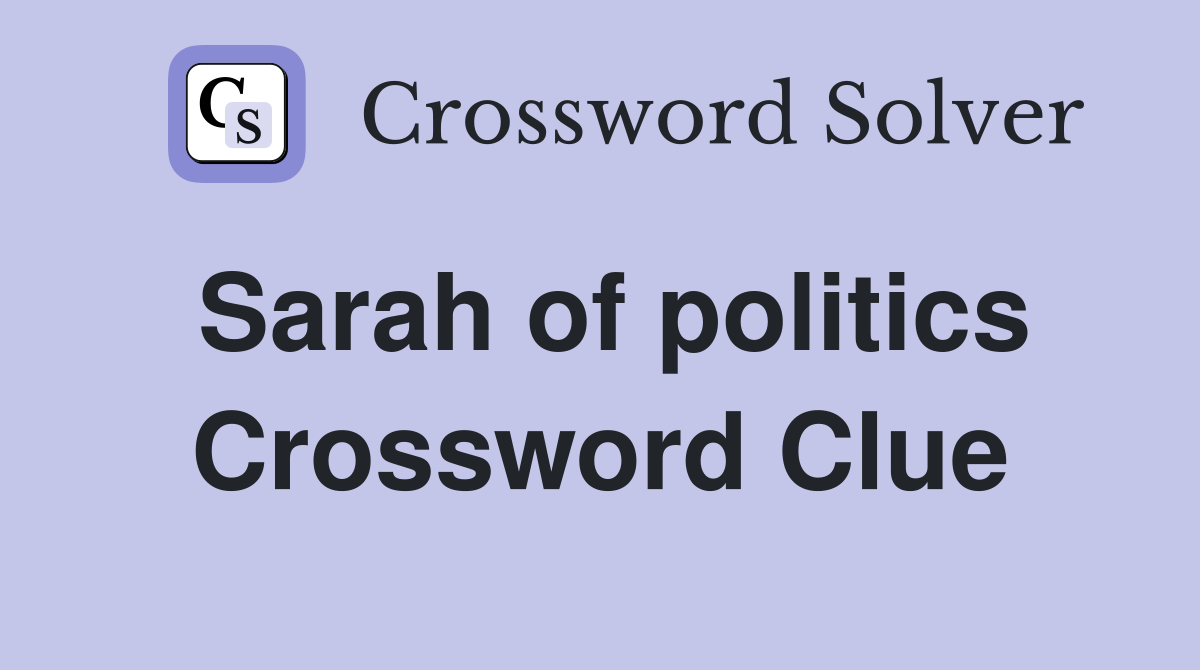 Sarah of politics Crossword Clue