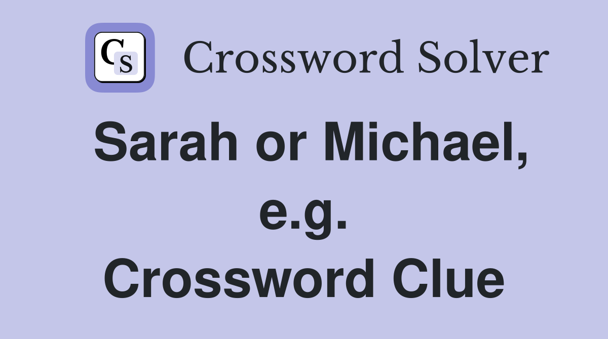 Sarah or Michael, e.g. Crossword Clue