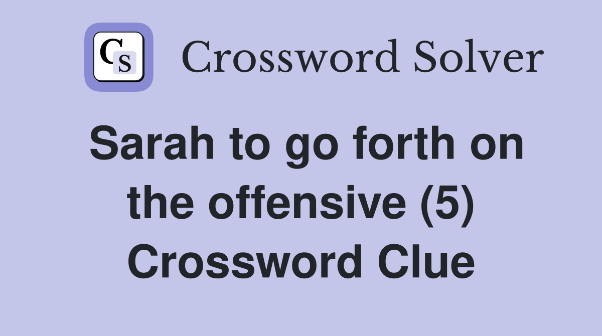 Sarah to go forth on the offensive (5) Crossword Clue