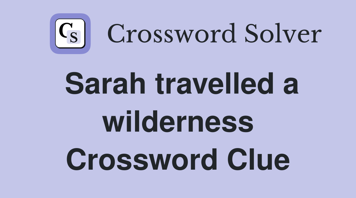 Sarah travelled a wilderness Crossword Clue