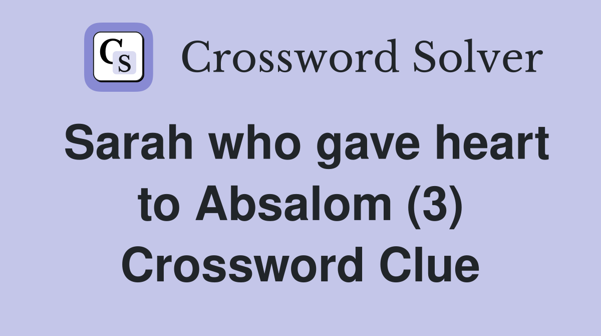 Sarah who gave heart to Absalom (3) Crossword Clue