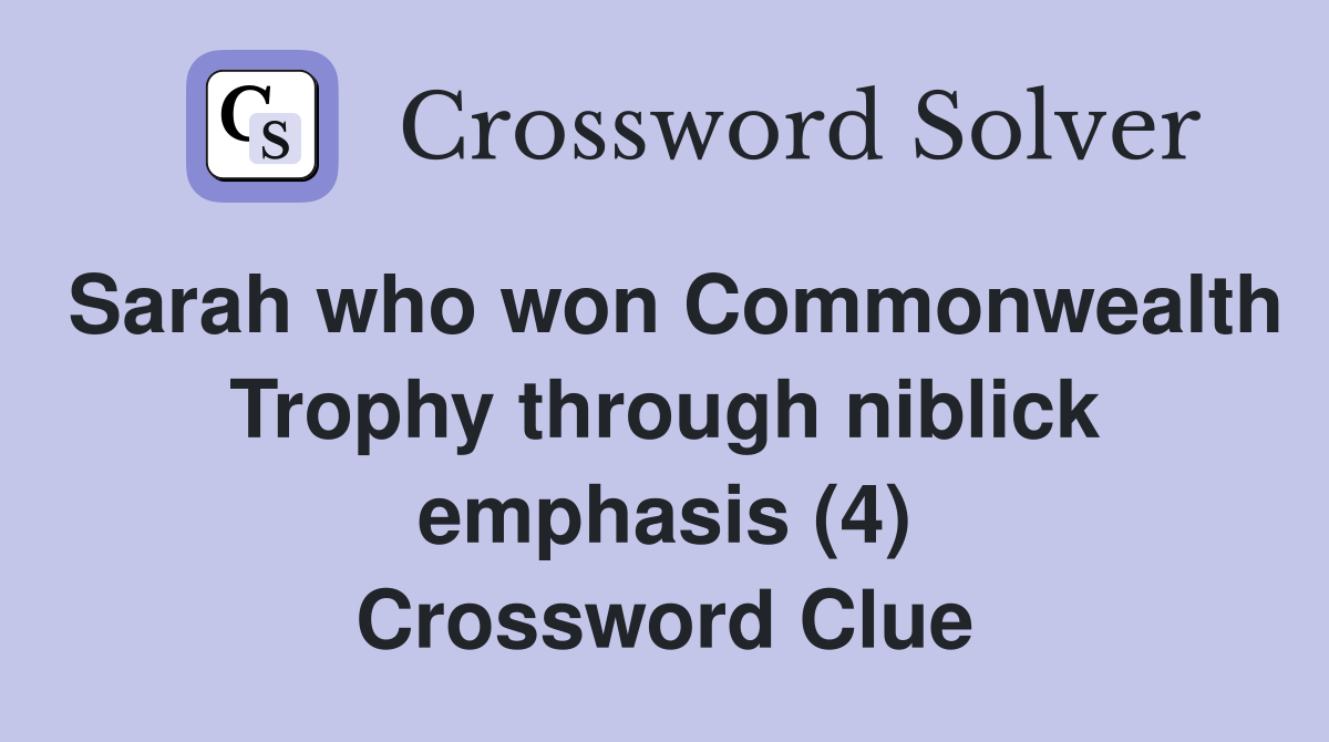 Sarah who won Commonwealth Trophy through niblick emphasis (4) Crossword Clue