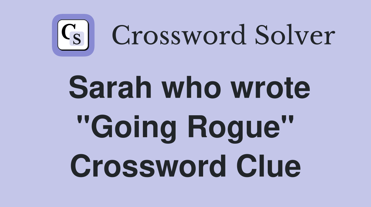 Sarah who wrote "Going Rogue" Crossword Clue