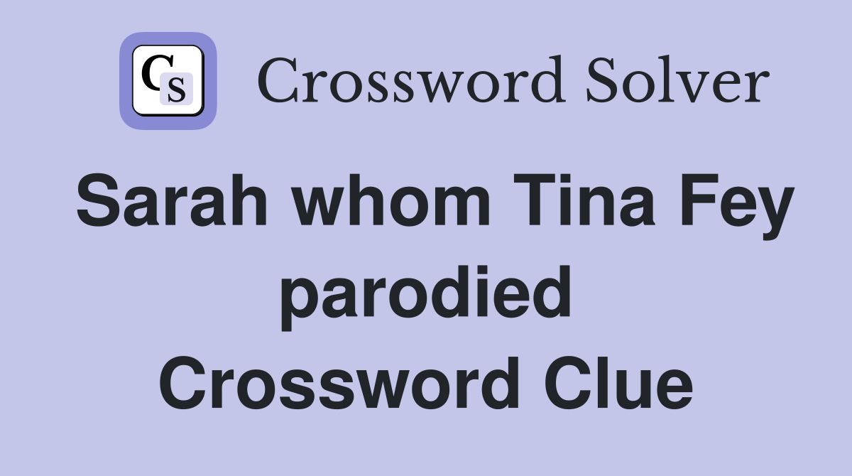 Sarah whom Tina Fey parodied Crossword Clue