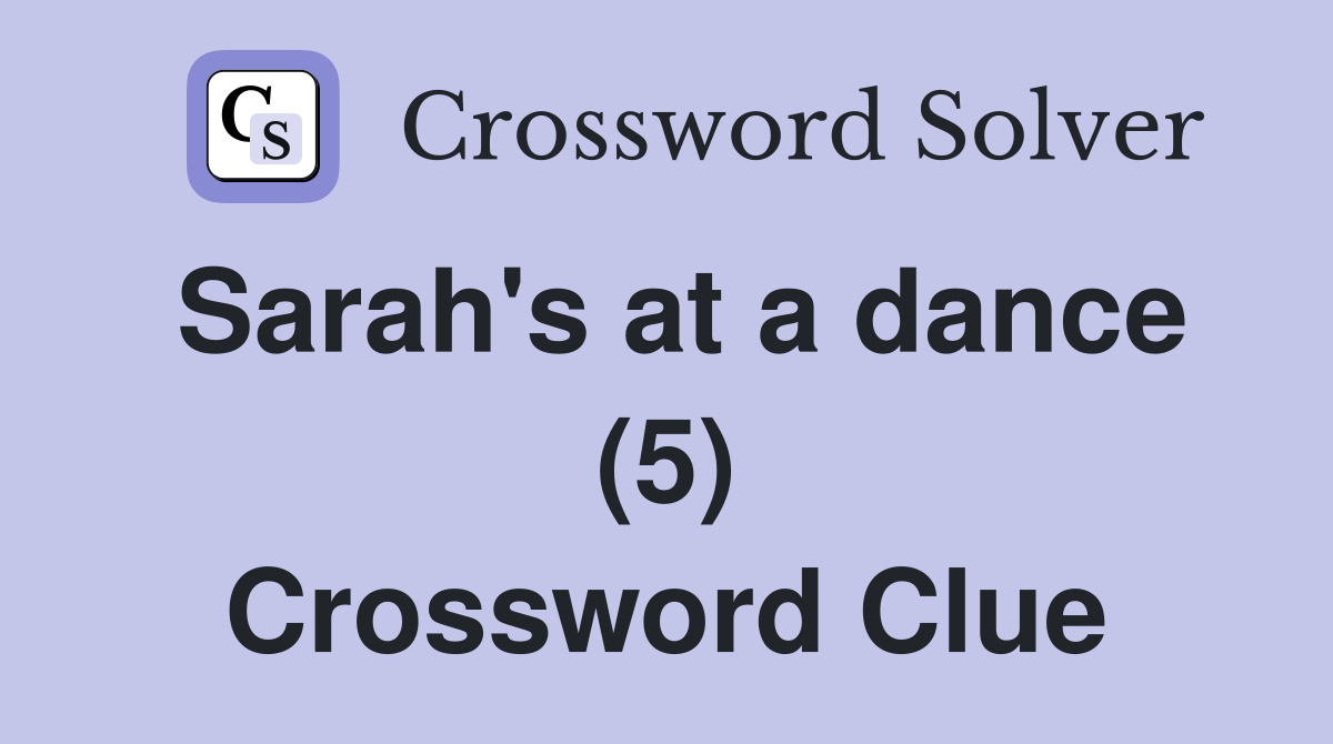Sarah's at a dance (5) Crossword Clue