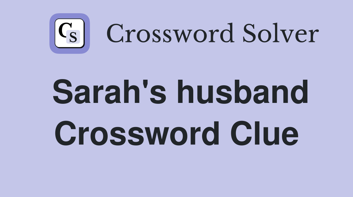 Sarah's husband Crossword Clue