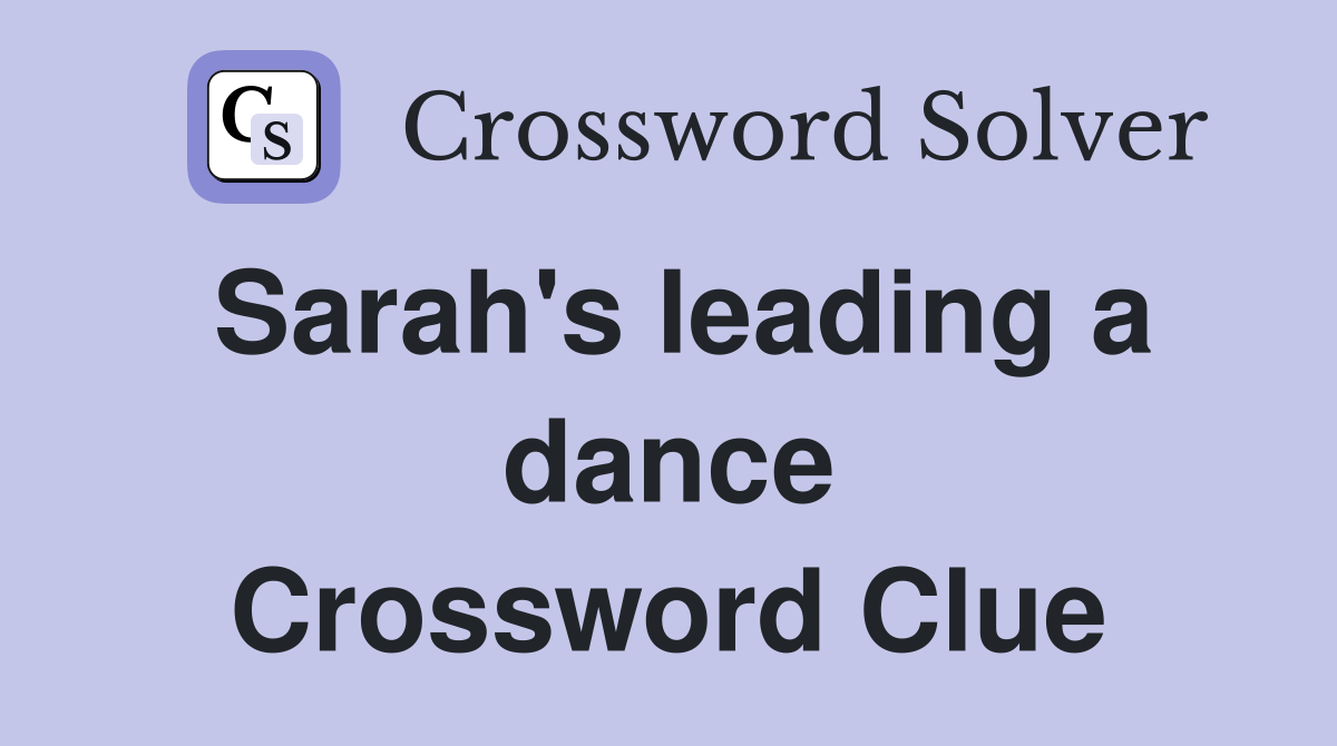 Sarah's leading a dance Crossword Clue