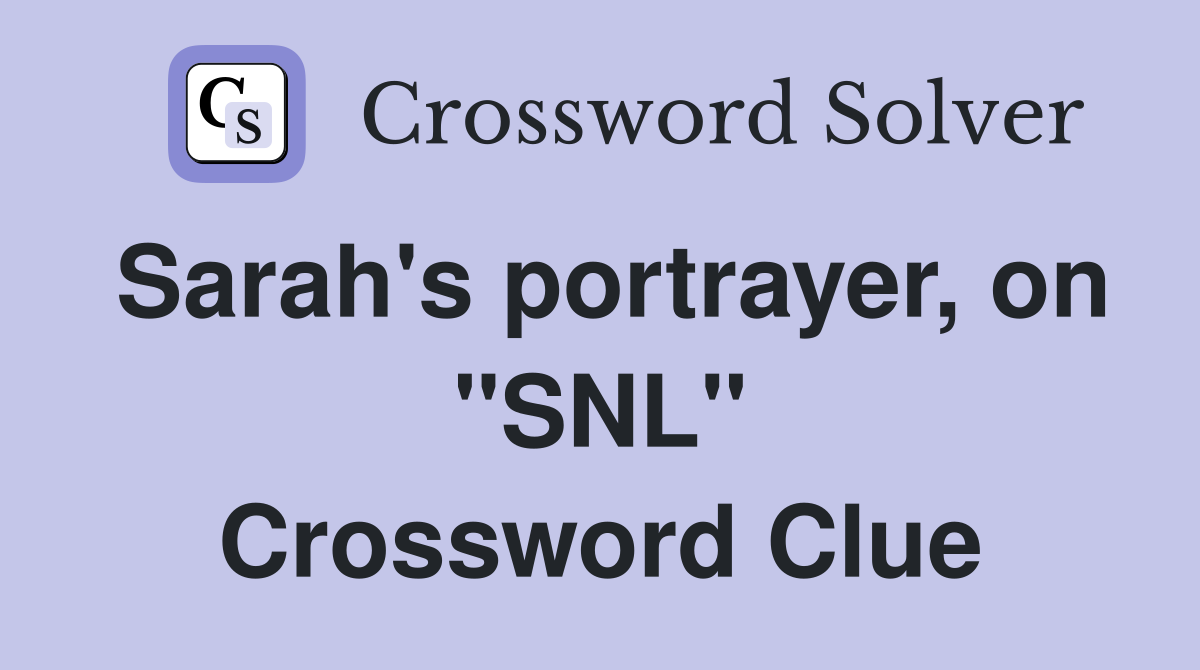 Sarah's portrayer, on "SNL" Crossword Clue