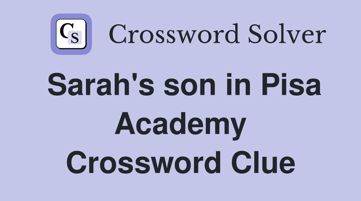 Sarah's son in Pisa Academy Crossword Clue