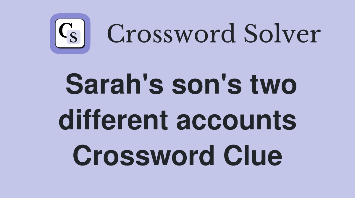 Sarah's son's two different accounts Crossword Clue