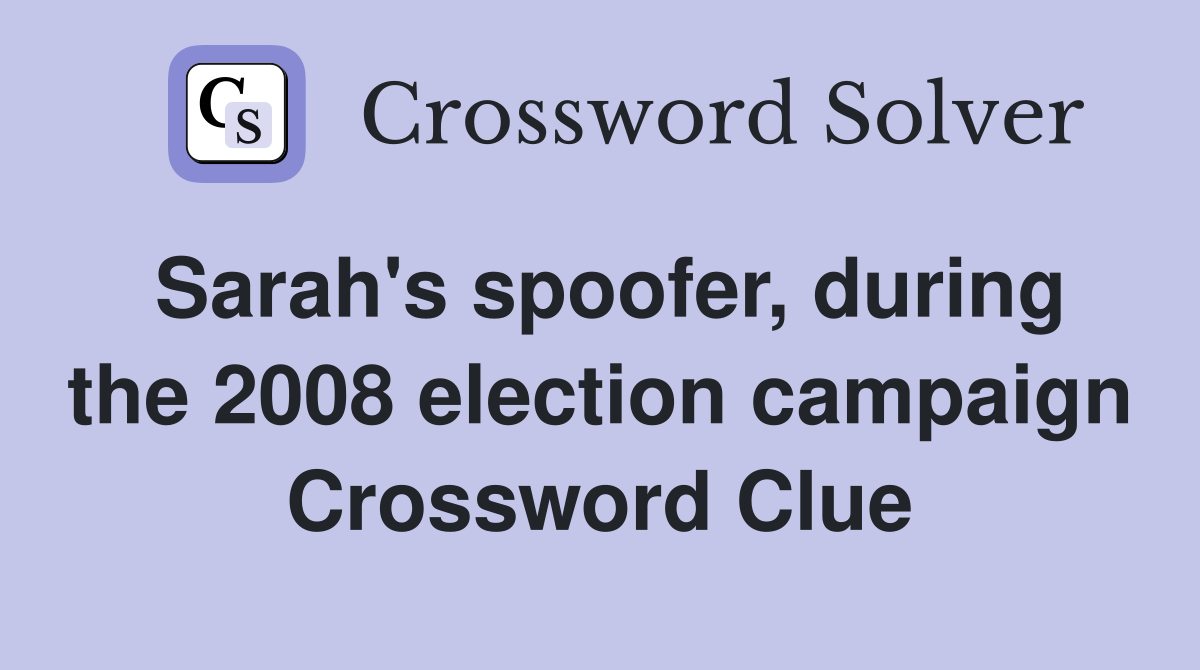 Sarah's spoofer, during the 2008 election campaign Crossword Clue