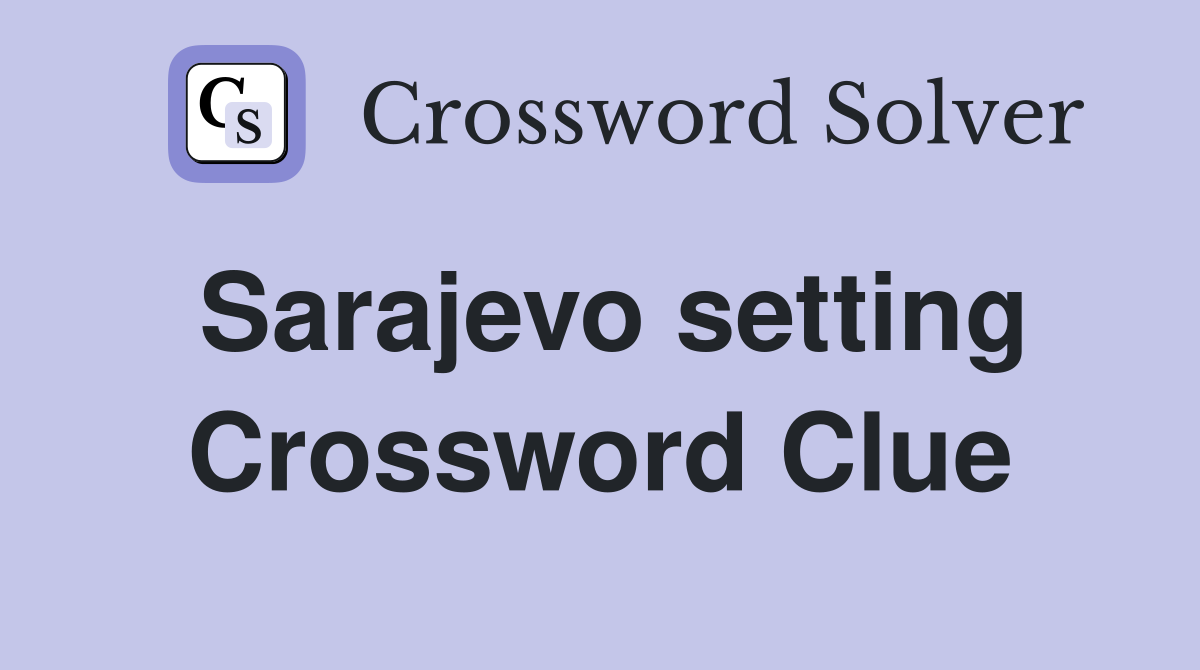 Sarajevo setting Crossword Clue