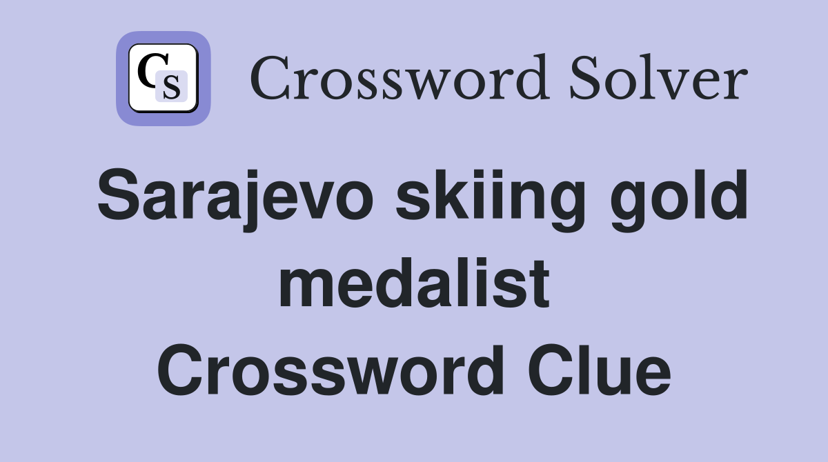 Sarajevo skiing gold medalist Crossword Clue