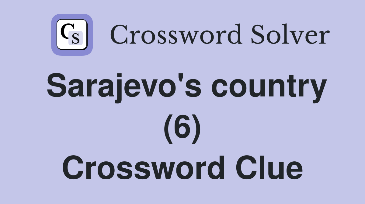 Sarajevo's country (6) Crossword Clue