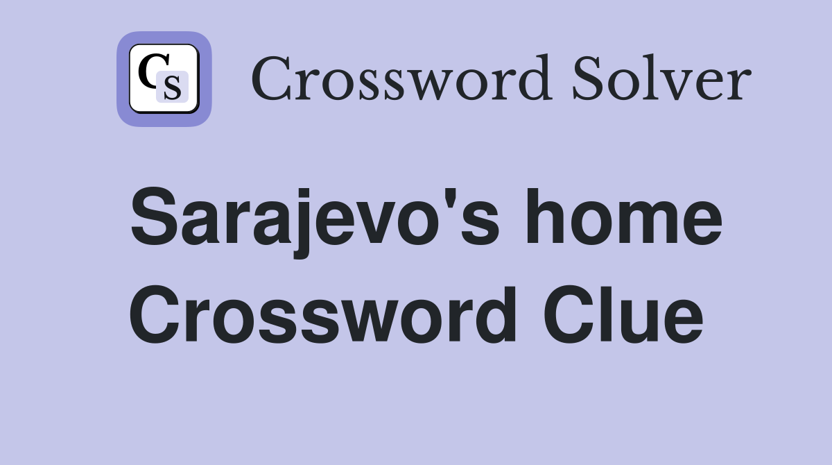 Sarajevo's home Crossword Clue