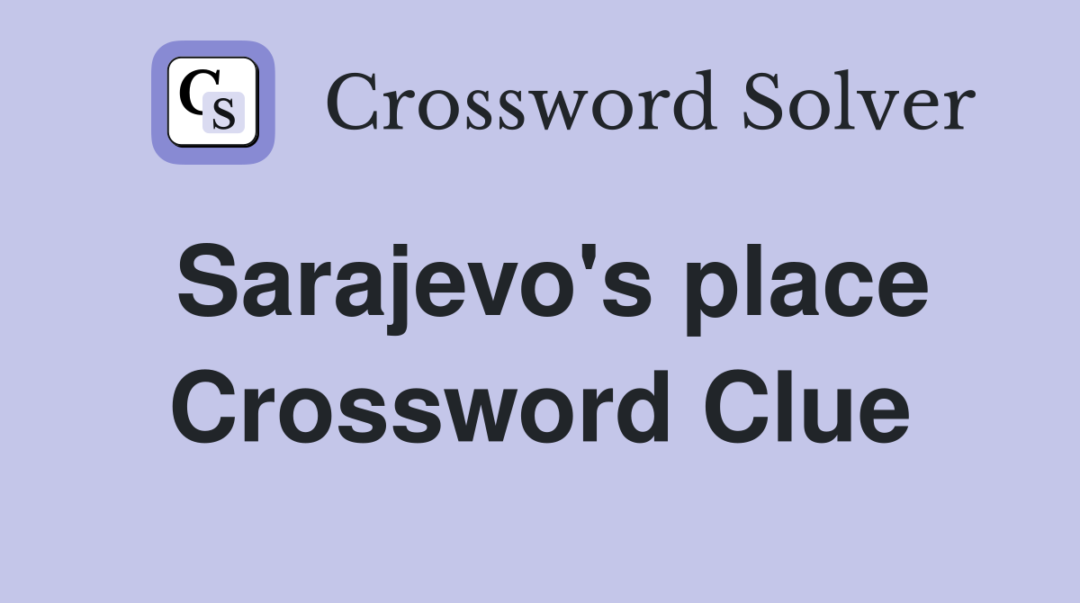 Sarajevo's place Crossword Clue