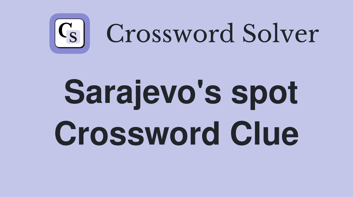 Sarajevo's spot Crossword Clue
