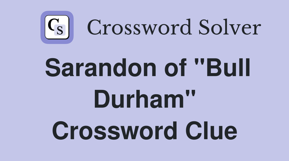 Sarandon of "Bull Durham" Crossword Clue