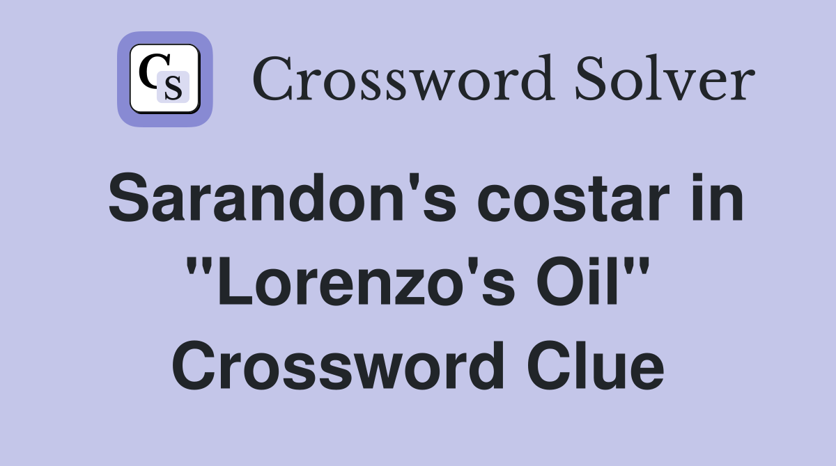 Sarandon's costar in "Lorenzo's Oil" Crossword Clue