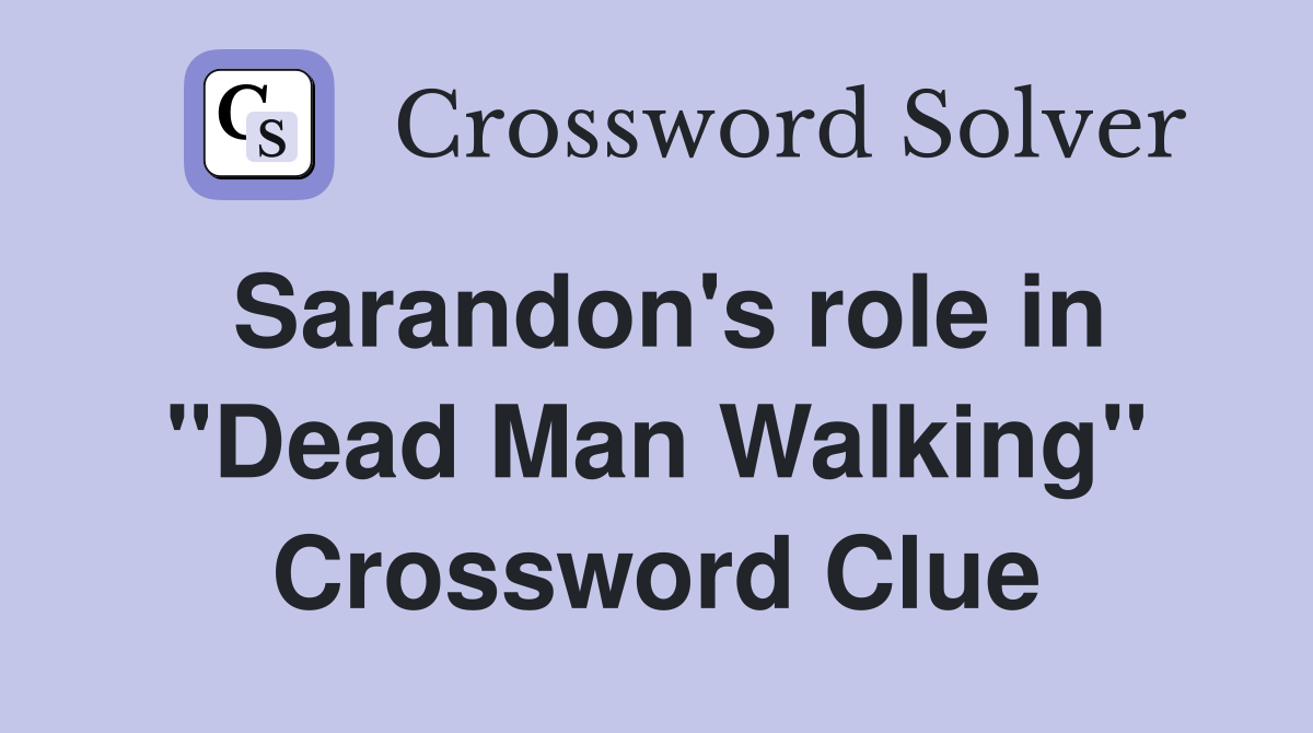 Sarandon's role in "Dead Man Walking" Crossword Clue