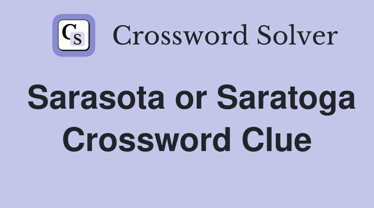 Sarasota or Saratoga Crossword Clue