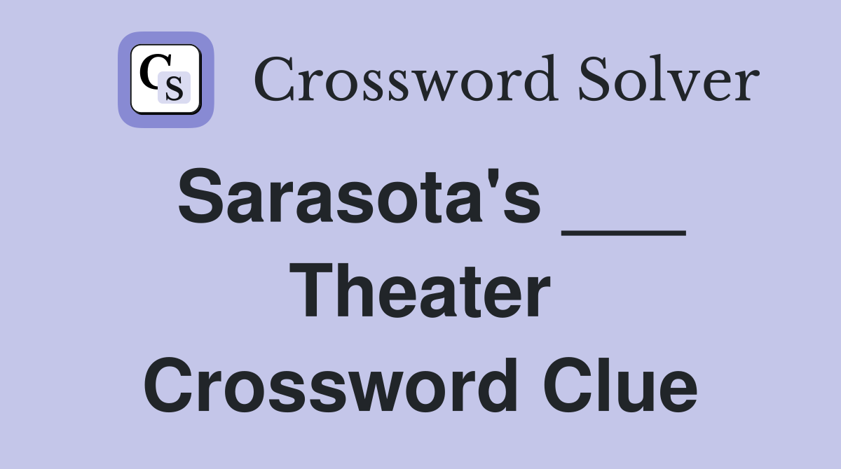 Sarasota's ___ Theater Crossword Clue