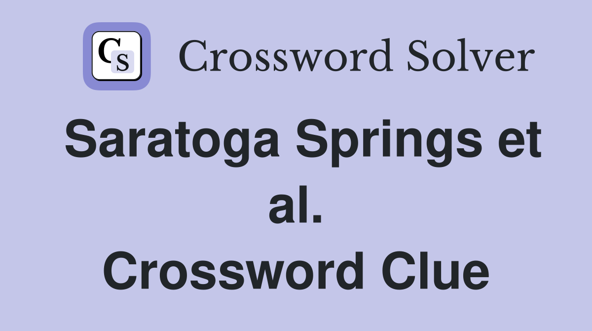 Saratoga Springs et al. Crossword Clue