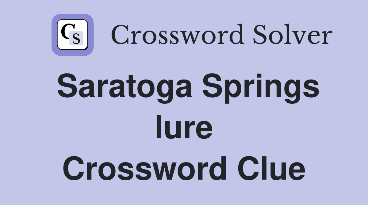 Saratoga Springs lure Crossword Clue