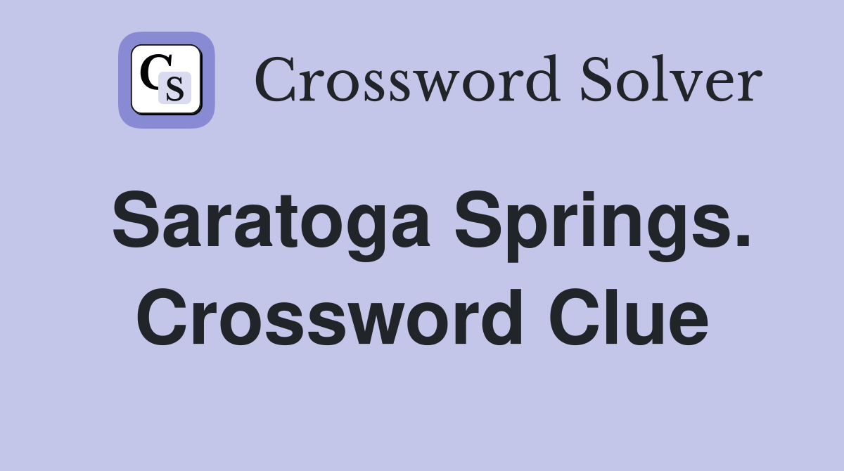 Saratoga Springs. Crossword Clue