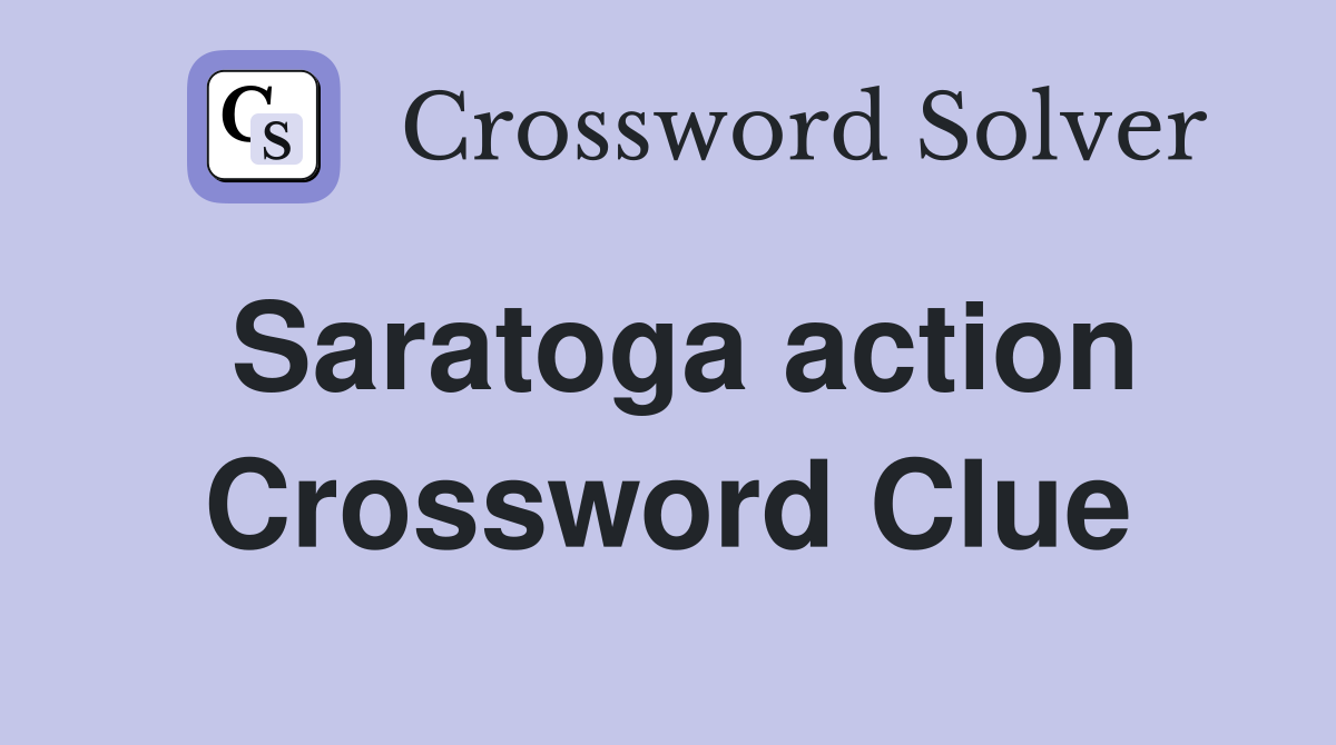 Saratoga action Crossword Clue