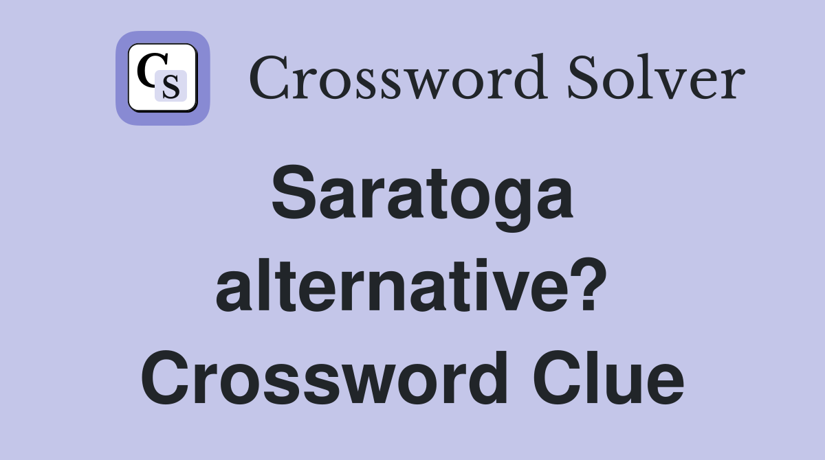 Saratoga alternative? Crossword Clue