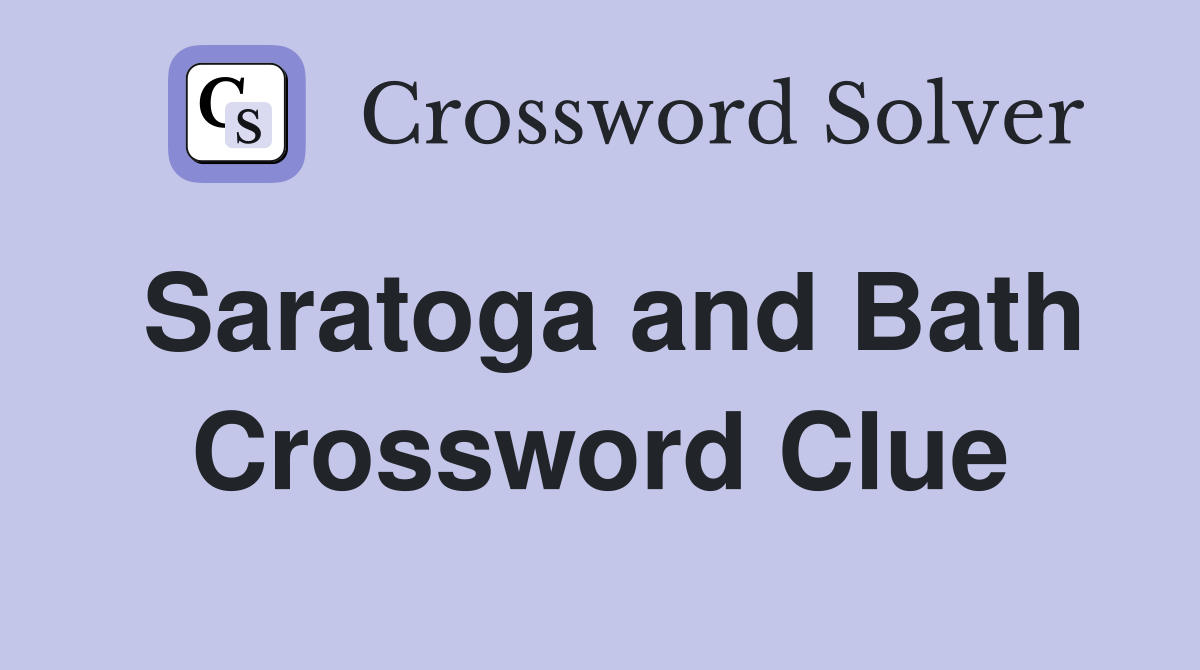 Saratoga and Bath Crossword Clue